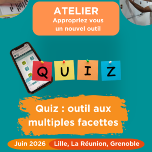 Atelier Quiz, outil aux multiples facettes - JUIN 2026 - Lille - Grenoble - La réunion
