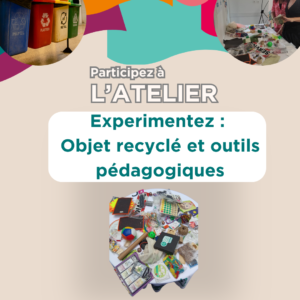 Atelier : Objets recyclés et outils pédagogiques - NOVEMBRE 2026 - Lille - Grenoble - La Réunion